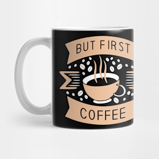 BUT FIRST COFFEE FUNNY GIFT Mug